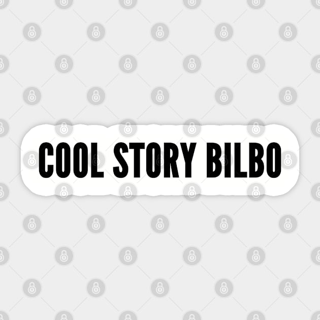 Silly Geek - Cool Story Bilbo - Funny Slogan Joke Statement Geeky Humor Sticker by sillyslogans